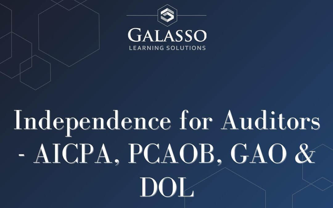 Independence for Auditors – AICPA, PCAOB, GAO & DOL